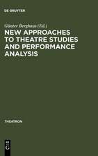 New Approaches to Theatre Studies and Performance Analysis: Papers Presented at the Colston Symposium, Bristol, 21-23 March 1997