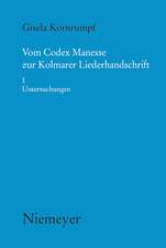 Vom Codex Manesse zur Kolmarer Liederhandschrift: Aspekte der Überlieferung, Formtraditionen, TexteI. I Untersuchungen