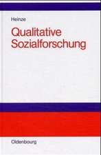 Qualitative Sozialforschung: Einführung, Methodologie und Forschungspraxis