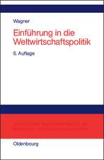 Einführung in die Weltwirtschaftspolitik: Internationale Wirtschaftsbeziehungen - Internationale Organisationen - Internationale Politikkoordinierung