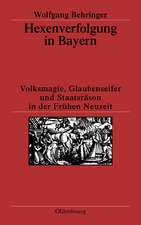 Hexenverfolgung in Bayern: Volksmagie, Glaubenseifer und Staatsräson in der Frühen Neuzeit