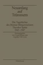 Neuanfang auf Trümmern: Die Tagebücher des Bremer Bürgermeisters Theodor Spitta 1945-1947