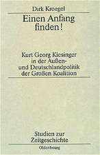 Einen Anfang finden!: Kurt Georg Kiesinger in der Aussen- und Deutschlandpolitik der Großen Koalition