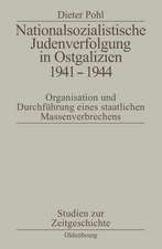 Nationalsozialistische Judenverfolgung in Ostgalizien 1941-1944: Organisation und Durchführung eines staatlichen Massenverbrechens