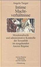 Intime Machtverhältnisse: Moralstrafrecht und administrative Kontrolle der Sexualität im ausgehenden Ancien Régime