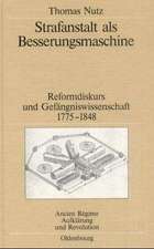 Strafanstalt als Besserungsmaschine: Reformdiskurs und Gefängniswissenschaft 1775–1848