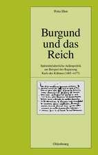 Burgund und das Reich: Spätmittelalterliche Außenpolitik am Beispiel der Regierung Karls des Kühnen (1465-1477)