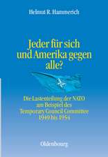 Jeder für sich und Amerika gegen alle?: Die Lastenteilung der NATO am Beispiel des Temporary Council Committee 1949-1954