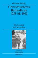 Chruschtschows Berlin-Krise 1958 bis 1963: Drohpolitik und Mauerbau