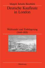 Deutsche Kaufleute in London: Welthandel und Einbürgerung (1660-1818)