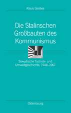 Die Stalinschen Großbauten des Kommunismus: Sowjetische Technik- und Umweltgeschichte, 1948-1967