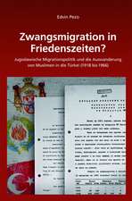 Zwangsmigration in Friedenszeiten?: Jugoslawische Migrationspolitik und die Auswanderung von Muslimen in die Türkei (1918 bis 1966)