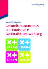 Gesundheitstourismus und touristische Destinationsentwicklung: Ein Lehrbuch