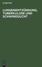 Lungenentzündung, Tuberkulose und Schwindsucht