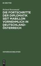 Die Fortschritte der Diplomatik seit Mabillon vornehmlich in Deutschland-Österreich