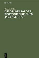 Die Gründung des Deutschen Reiches im Jahre 1870