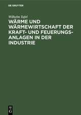 Wärme und Wärmewirtschaft der Kraft- und Feuerungs-Anlagen in der Industrie