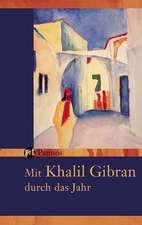 Mit Khalil Gibran durch das Jahr - Ein immerwährender Begleiter