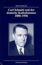 Carl Schmitt und der deutsche Katholizismus 1888-1936