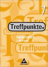 Treffpunkte Sprachbuch 7. Arbeitsheft. Berlin, Bremen, Hamburg, Hessen, Niedersachsen, Nordrhein-Westfalen, Rheinland-Pfalz, Schleswig-Holstein