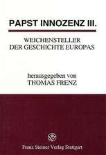 Papst Innozenz III., Weichensteller der Geschichte Europas