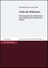 Liebe ALS Wahnsinn: Die Konzeption Der Gottin Venus in Den Argonautica Des Valerius Flaccus