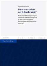 Unter Ausschluss Der Offentlichkeit?: Akteure Und Strategien Supranationaler Informationspolitik in Der Grundungsphase Der Europaischen Integration, 1