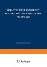 Der Lateinische Unterricht auf Sprachwissenschaftlicher Grundlage: Anregungen und Winke