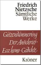 Götzendämmerung. Wagner-Schriften. Der Antichrist. Ecce Homo. Gedichte