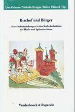 Bischof Und Burger: Herrschaftsbeziehungen in Den Kathedralstadten Des Hoch- Und Spatmittelalters