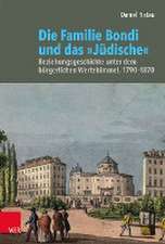 Die Familie Bondi und das 'Judische': Beziehungsgeschichte unter dem burgerlichen Wertehimmel, 17901870