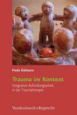 Trauma Im Kontext: Integrative Aufstellungsarbeit in Der Traumatherapie