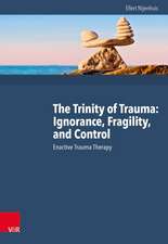 The Trinity of Trauma: Ignorance, Fragility, and Control: Enactive Trauma Therapy