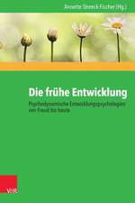 Die frühe Entwicklung - Psychodynamische Entwicklungspsychologien von Freud bis heute