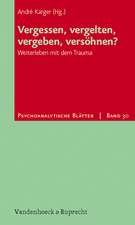 Vergessen, Vergelten, Vergeben, Versohnen?: Weiterleben Mit Dem Trauma