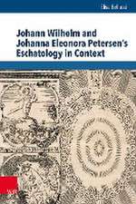 Johann Wilhelm and Johanna Eleonora Petersen's Eschatology in Context