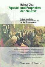 Apostel Und Propheten Der Neuzeit: Grunder Christlicher Religionsgemeinschaften Des 19. Und 20. Jahrhunderts