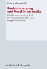 Kindesaussetzung Und Moral in Der Antike: Judische Und Christliche Kritik Am Nichtaufziehen Und Toten Neugeborener Kinder