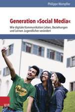 Generation Social Media: Wie Digitale Kommunikation Leben, Beziehungen Und Lernen Jugendlicher Verandert