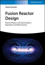 Fusion Reactor Design – Plasma Physics, Fuel Cycle Systems, Operation and Maintenance