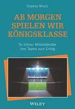 Ab morgen spielen wir Königsklasse – So führen Mittelständler ihre Teams zum Erfolg