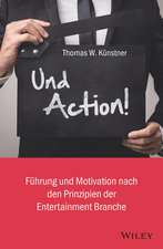 Und Action! – Führung und Motivation nach den Prinzipien der Entertainment–Branche