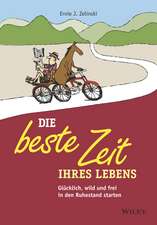 Die beste Zeit Ihres Lebens – Glücklich, wild und frei in den Ruhestand starten