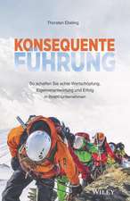 Konsequente Führung – So schaffen Sie echte Wertschöpfung, Eigenverantwortung und Erfolg in Ihrem – Unternehmen