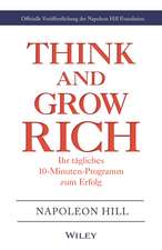 Think & Grow Rich – Ihr tägliches 10–Minuten–Programm zum Erfolg – Offizielle Veröffentlichung der Napoleon Hill Foundation