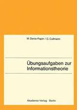 Übungsaufgaben zur Informationstheorie: Lehrbuch f. Informatiker, Mathematiker u. alle Naturwissenschaftler ab 3. Semester.