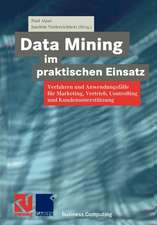 Data Mining im praktischen Einsatz: Verfahren und Anwendungsfälle für Marketing, Vertrieb, Controlling und Kundenunterstützung