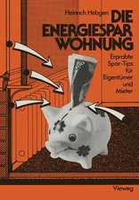 Die Energiespar-Wohnung: Erprobte Spar-Tips für Eigentümer und Mieter