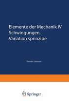 Elemente der Mechanik IV: Schwingungen, Variationsprinzipe