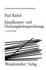 Einzelkosten- und Deckungsbeitragsrechnung: Grundfragen einer markt- und entscheidungsorientierten Unternehmerrechnung